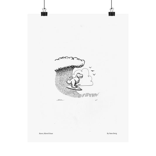 Print of "Rawr, Shred Gnar"